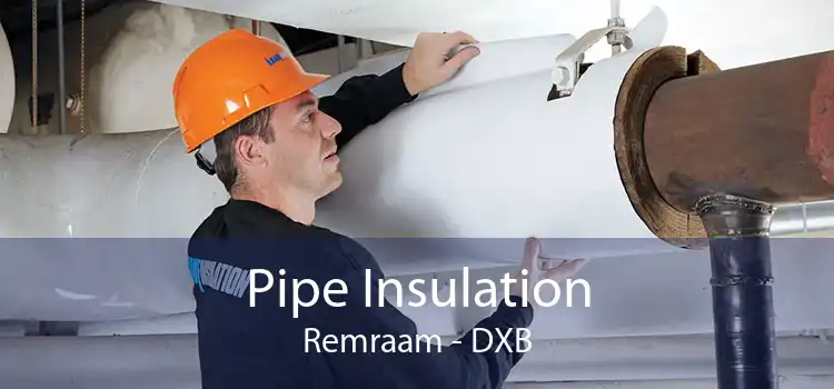 Pipe Insulation Remraam - DXB