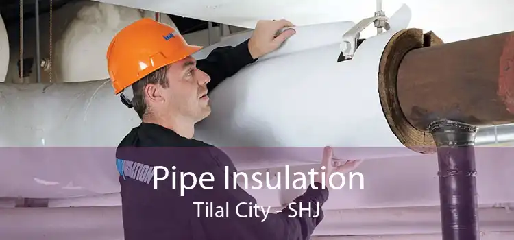 Pipe Insulation Tilal City - SHJ