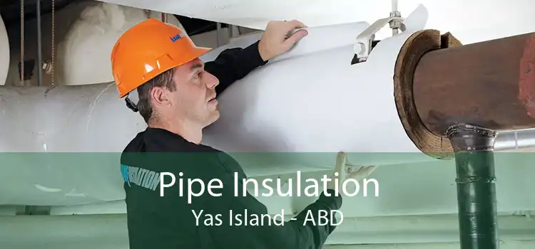 Pipe Insulation Yas Island - ABD