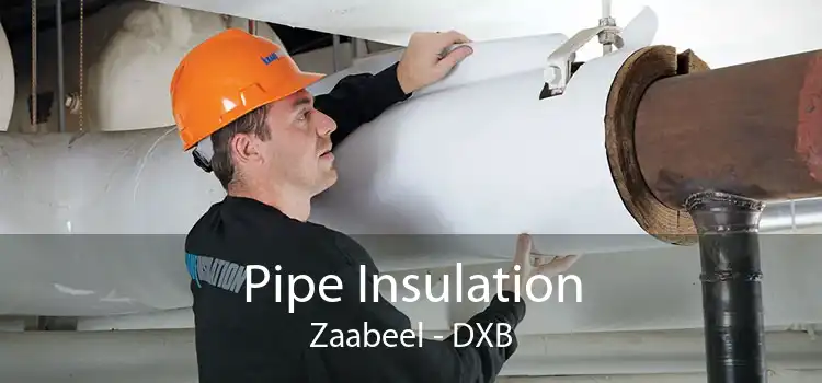 Pipe Insulation Zaabeel - DXB