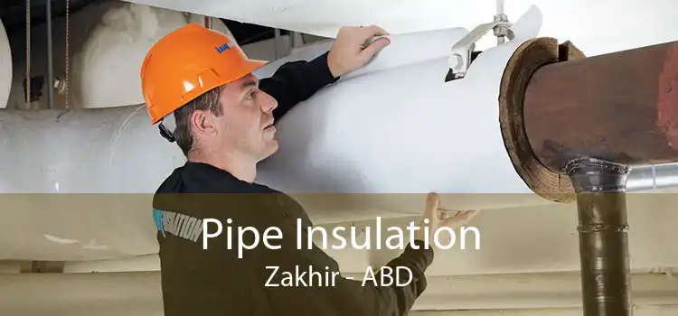 Pipe Insulation Zakhir - ABD