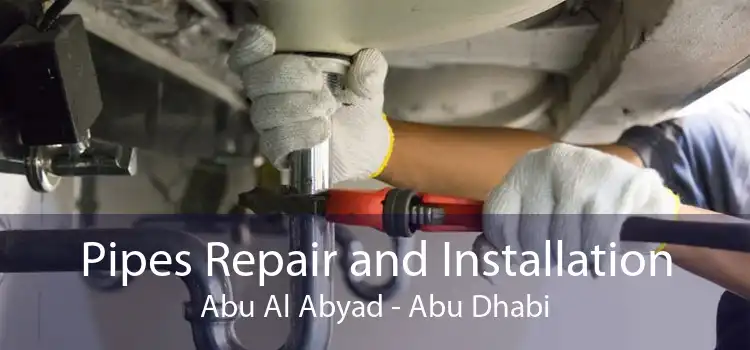Pipes Repair and Installation Abu Al Abyad - Abu Dhabi
