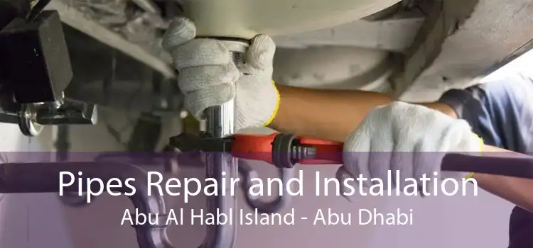 Pipes Repair and Installation Abu Al Habl Island - Abu Dhabi