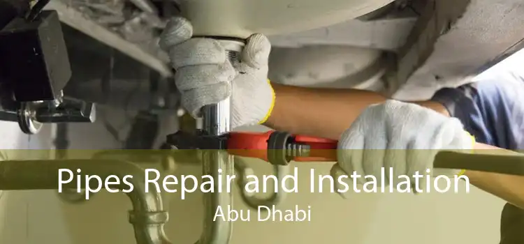 Pipes Repair and Installation Abu Dhabi