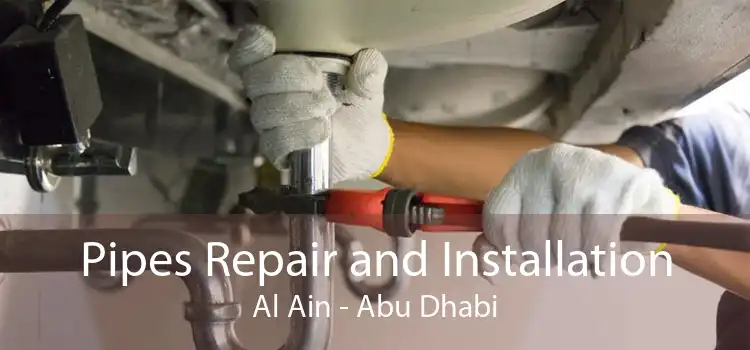 Pipes Repair and Installation Al Ain - Abu Dhabi