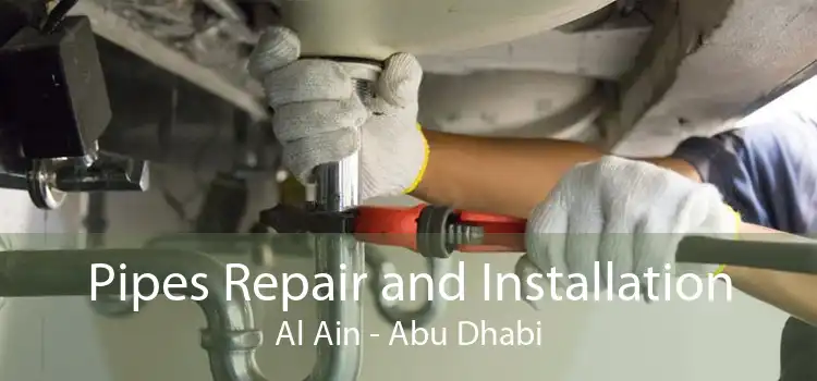 Pipes Repair and Installation Al Ain - Abu Dhabi