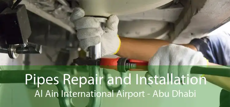 Pipes Repair and Installation Al Ain International Airport - Abu Dhabi