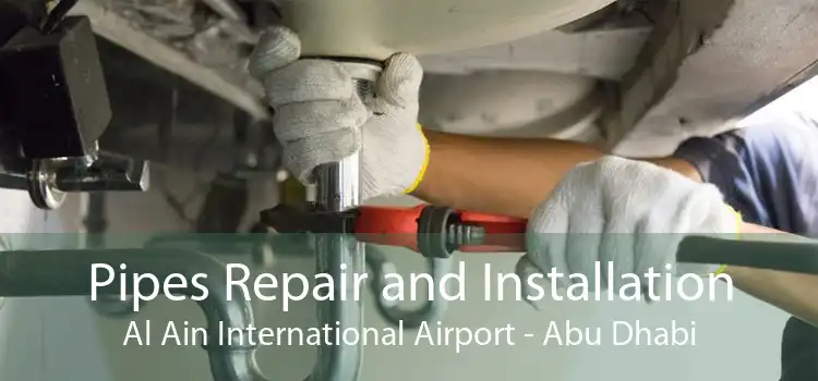 Pipes Repair and Installation Al Ain International Airport - Abu Dhabi