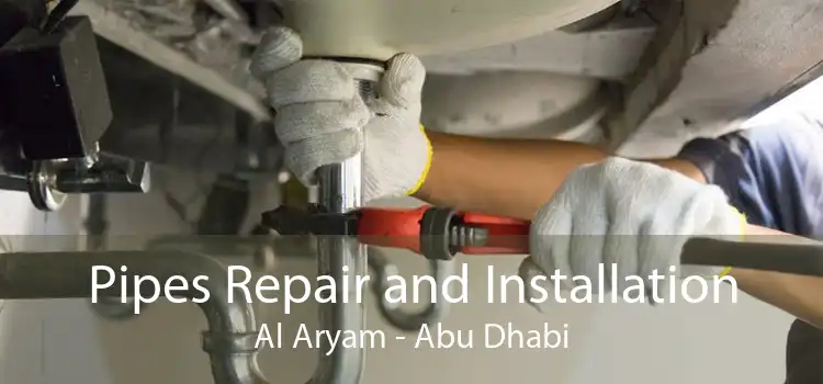 Pipes Repair and Installation Al Aryam - Abu Dhabi