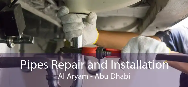 Pipes Repair and Installation Al Aryam - Abu Dhabi