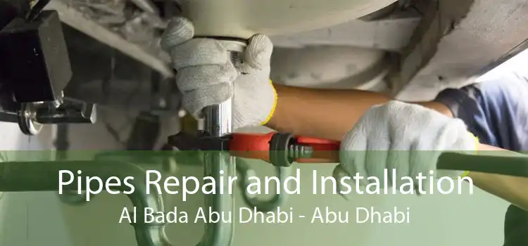 Pipes Repair and Installation Al Bada Abu Dhabi - Abu Dhabi