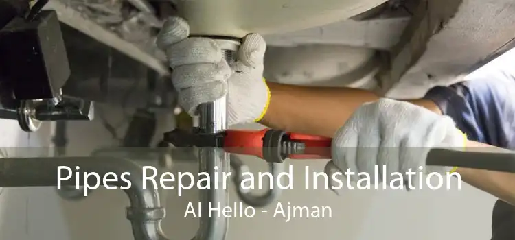 Pipes Repair and Installation Al Hello - Ajman