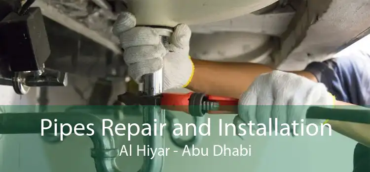 Pipes Repair and Installation Al Hiyar - Abu Dhabi