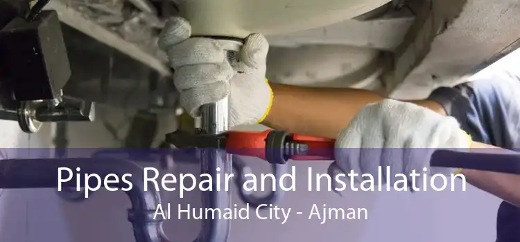 Pipes Repair and Installation Al Humaid City - Ajman