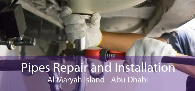 Pipes Repair and Installation Al Maryah Island - Abu Dhabi