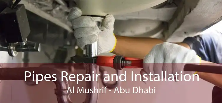Pipes Repair and Installation Al Mushrif - Abu Dhabi