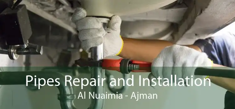 Pipes Repair and Installation Al Nuaimia - Ajman