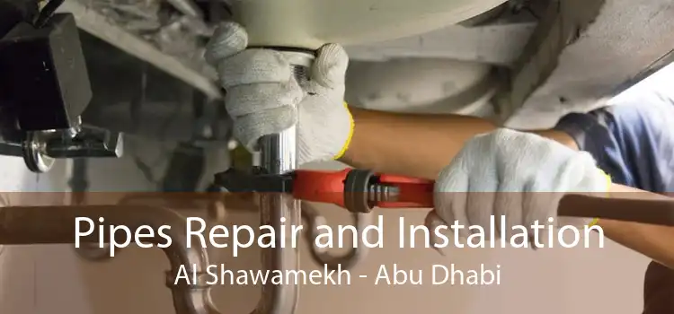 Pipes Repair and Installation Al Shawamekh - Abu Dhabi