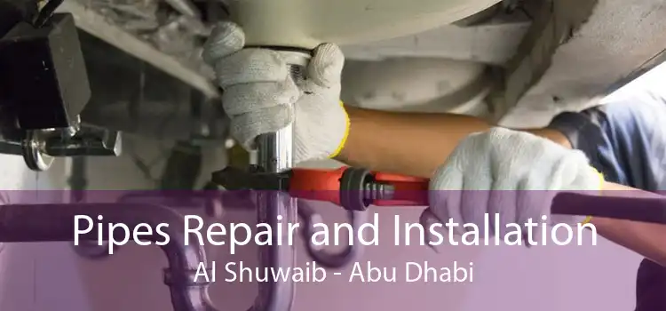 Pipes Repair and Installation Al Shuwaib - Abu Dhabi