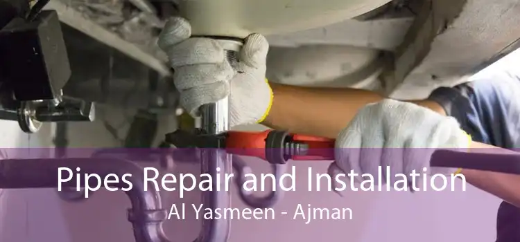 Pipes Repair and Installation Al Yasmeen - Ajman