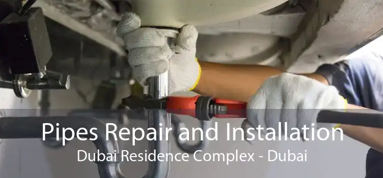 Pipes Repair and Installation Dubai Residence Complex - Dubai