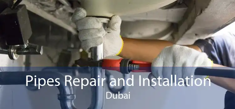 Pipes Repair and Installation Dubai