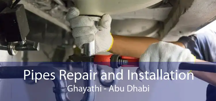 Pipes Repair and Installation Ghayathi - Abu Dhabi