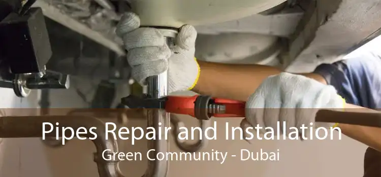 Pipes Repair and Installation Green Community - Dubai