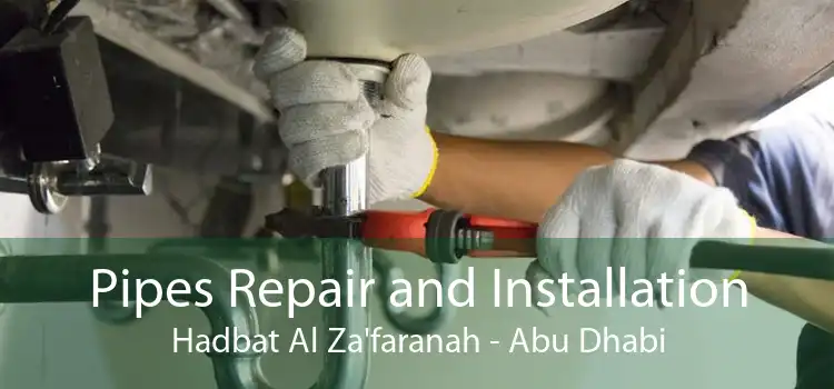 Pipes Repair and Installation Hadbat Al Za'faranah - Abu Dhabi