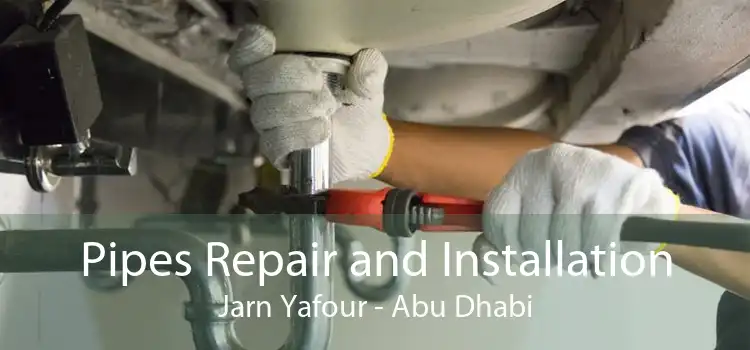 Pipes Repair and Installation Jarn Yafour - Abu Dhabi