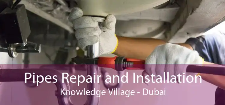 Pipes Repair and Installation Knowledge Village - Dubai