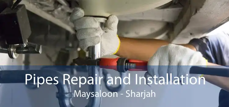Pipes Repair and Installation Maysaloon - Sharjah