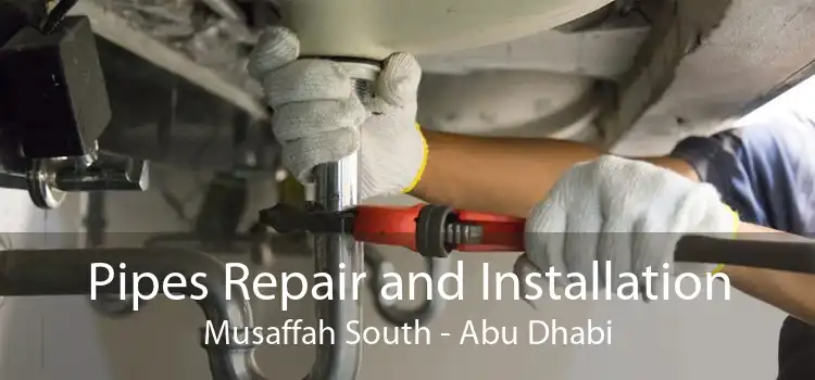 Pipes Repair and Installation Musaffah South - Abu Dhabi
