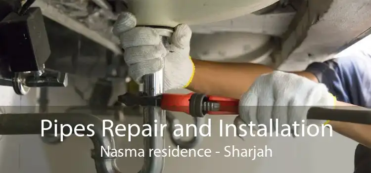 Pipes Repair and Installation Nasma residence - Sharjah