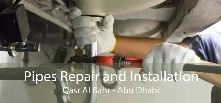 Pipes Repair and Installation Qasr Al Bahr - Abu Dhabi