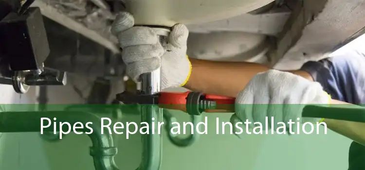 Pipes Repair and Installation 