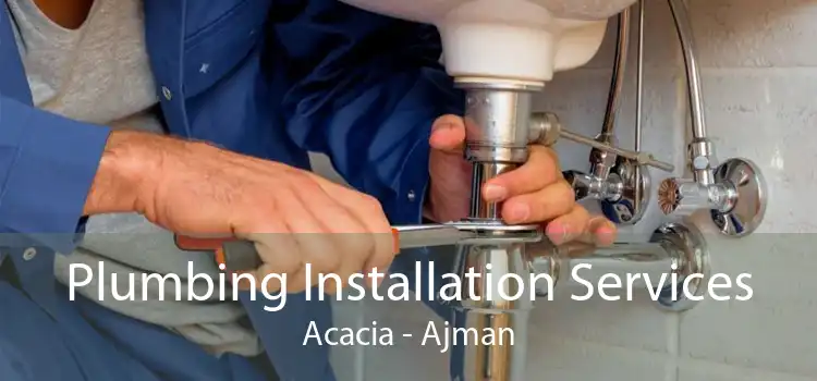 Plumbing Installation Services Acacia - Ajman