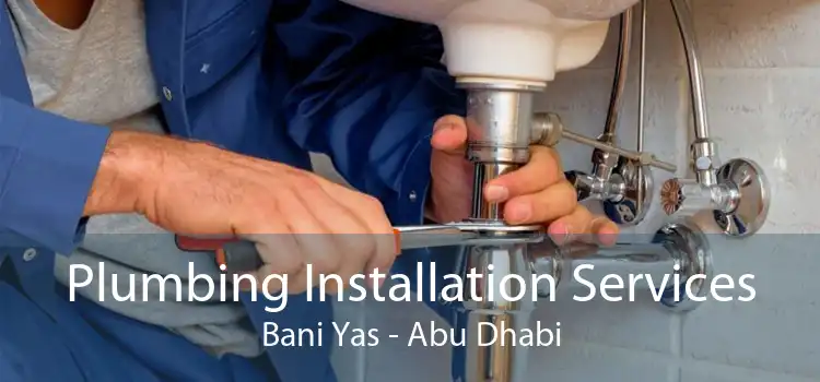 Plumbing Installation Services Bani Yas - Abu Dhabi