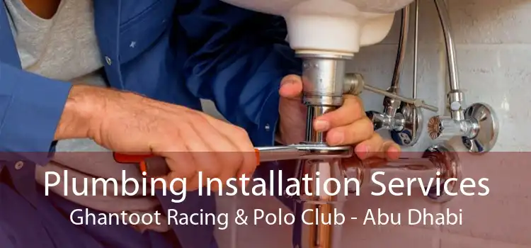 Plumbing Installation Services Ghantoot Racing & Polo Club - Abu Dhabi