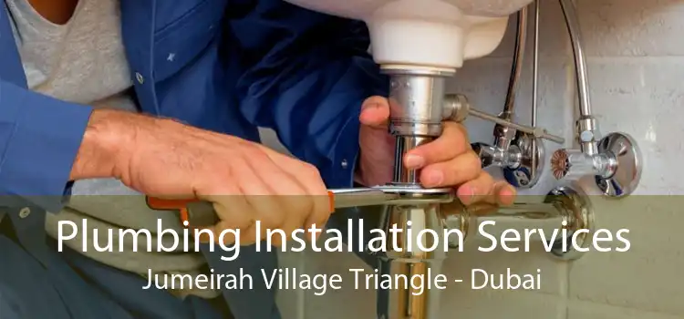 Plumbing Installation Services Jumeirah Village Triangle - Dubai