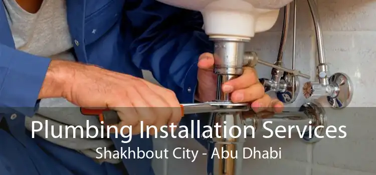 Plumbing Installation Services Shakhbout City - Abu Dhabi