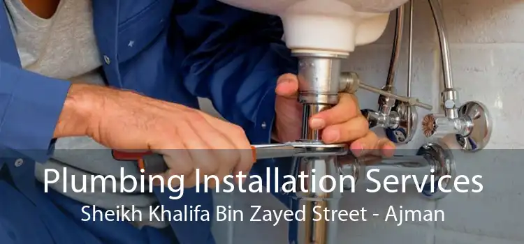 Plumbing Installation Services Sheikh Khalifa Bin Zayed Street - Ajman
