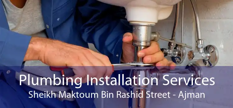 Plumbing Installation Services Sheikh Maktoum Bin Rashid Street - Ajman
