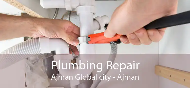Plumbing Repair Ajman Global city - Ajman