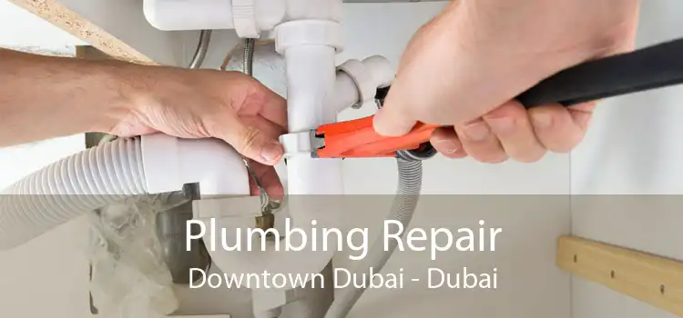 Plumbing Repair Downtown Dubai - Dubai