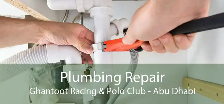 Plumbing Repair Ghantoot Racing & Polo Club - Abu Dhabi