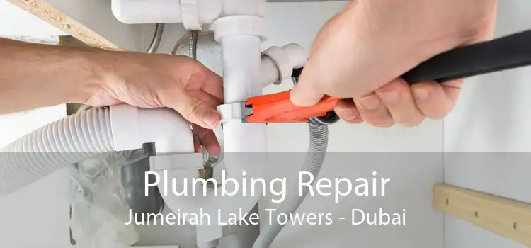 Plumbing Repair Jumeirah Lake Towers - Dubai