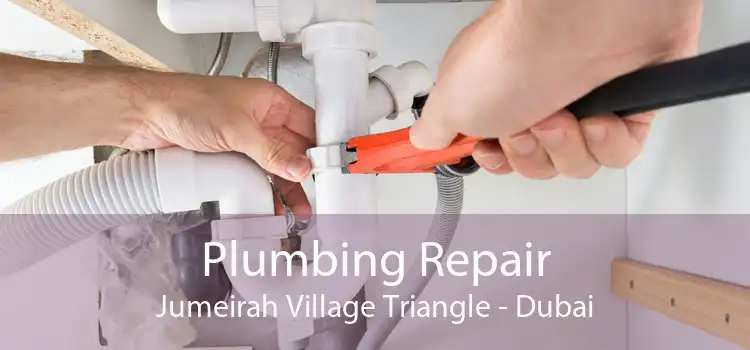 Plumbing Repair Jumeirah Village Triangle - Dubai