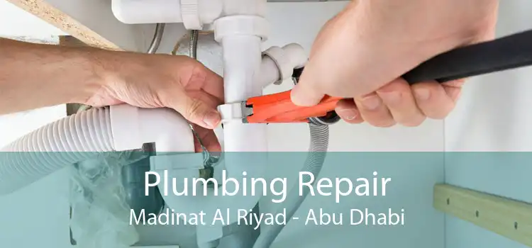 Plumbing Repair Madinat Al Riyad - Abu Dhabi