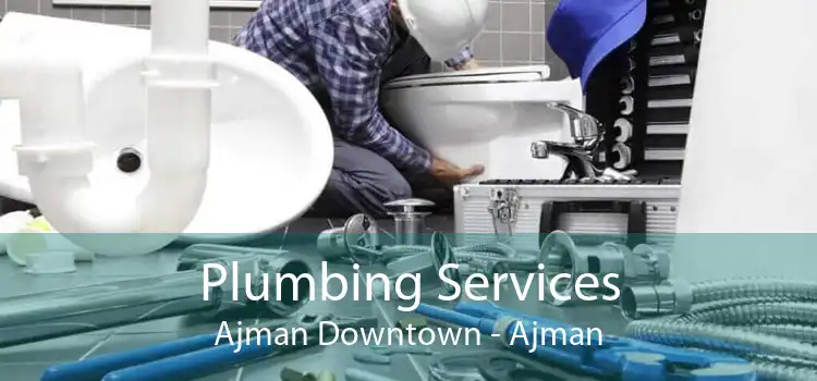 Plumbing Services Ajman Downtown - Ajman